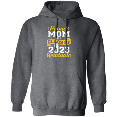 Congratulation My Kid, Proud Mom Of A Class Of 2023 Graduate Pullover Hoodie