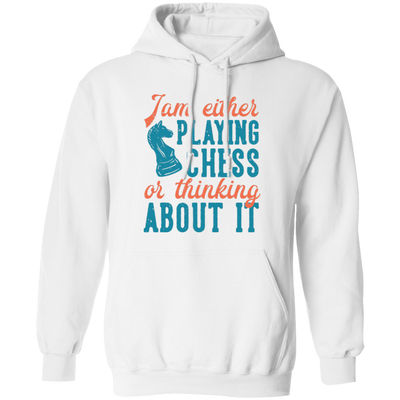 Jam Either Playing Chess Or Thinking About It, Chess Player Pullover Hoodie