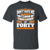 Funny 40th Birthday, Looking Good At Forty, Don't Hate Me, Look Good Unisex T-Shirt