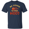 Guitar Lover, Be Good To Your Wood, Music Best Gift, My Music My Life Unisex T-Shirt