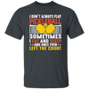 I Don_t Always Play Pickleball, Sometimes I Eat And Sleep, And Once Even Left The Court Unisex T-Shirt