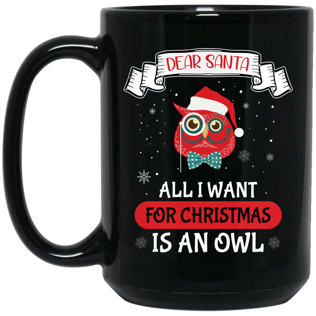 Dear Santa, All I Want For Christmas Is An Owl, Merry Xmas Black Mug
