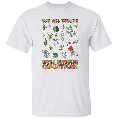 We All Thrive Under Different Conditions, Different Plants Unisex T-Shirt