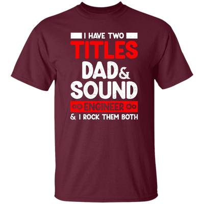 I Have Two Titles Dad & Sound Engineer And I Rock Them Both Unisex T-Shirt