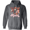 Use A Perfect Match, Matches, Groovy Matches Pullover Hoodie