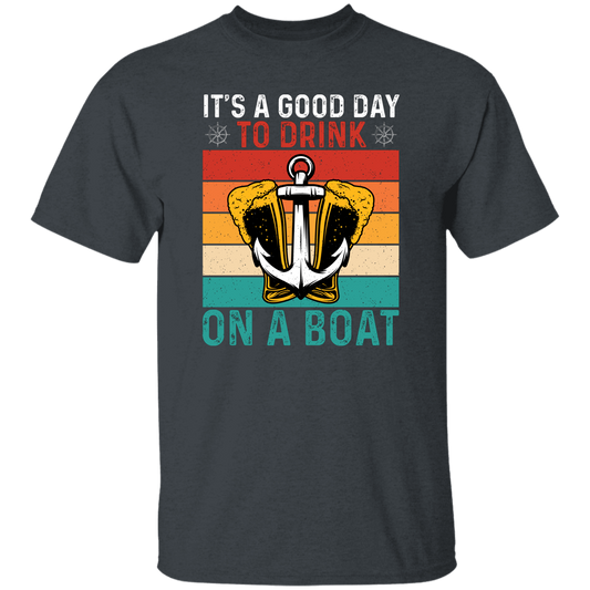 It's A Good Day To Drink On A Boat, Retro Drink, Beer On Boat Unisex T-Shirt