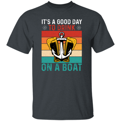 It's A Good Day To Drink On A Boat, Retro Drink, Beer On Boat Unisex T-Shirt