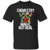 Chemistry Is Like Magic But Real, magic In Real Life, Love Chemistry Unisex T-Shirt