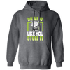 Drive It Loike You Stole It, Love Golf, Play Golf Pullover Hoodie