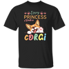 Every Princess Needs A Corgi, Cute Corgi Dog Unisex T-Shirt