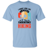 I Might Look Like I Am Listening To You, But In My Head, I Am Hiking Unisex T-Shirt