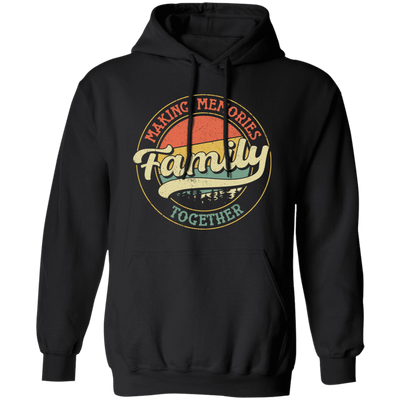 Making Memories Together, Family Trip, Retro Family Pullover Hoodie