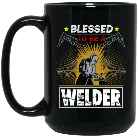 Blessed To Be A Welder, Welding Lover, My Job Is Welding, Love Welder Black Mug