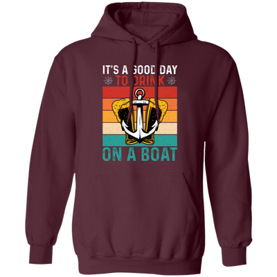 It's A Good Day To Drink On A Boat, Retro Drink, Beer On Boat Pullover Hoodie