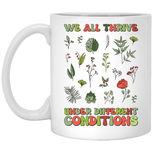 We All Thrive Under Different Conditions, Different Plants White Mug