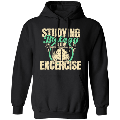 Biology Laboratory, Natural Scientist, Studying Biologist Is My Exercise Pullover Hoodie