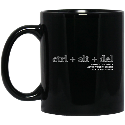 Ctrl Alt Del, Control Yourself, Alter Your Thinking, Delete Negativity Black Mug