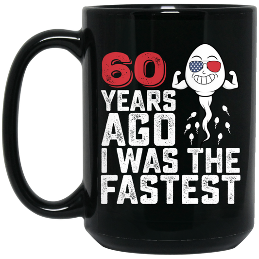 Funny Me I Was The Fastest, Funny 60 Years Old Black Mug