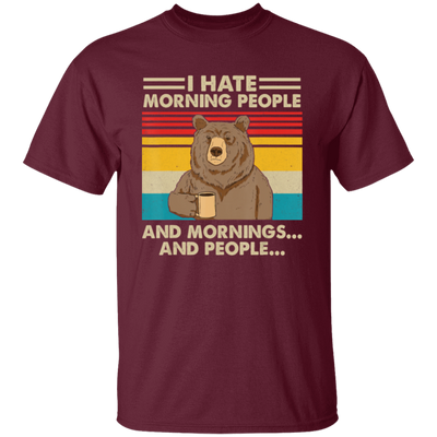 Retro Bear, I Hate Morning People, And Mornings, And People, Hate Go For Job Unisex T-Shirt