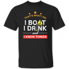 Boating Gifts, Boat Owner, I Boat I Drink And I Know Things Unisex T-Shirt