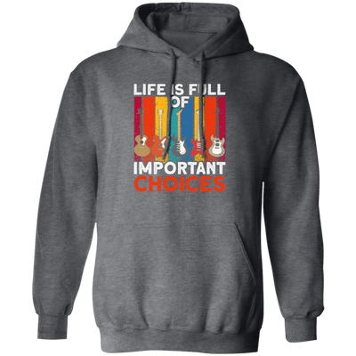 Retro Guitar Gift, Life Is Full Of Important Choices, Love Music Pullover Hoodie