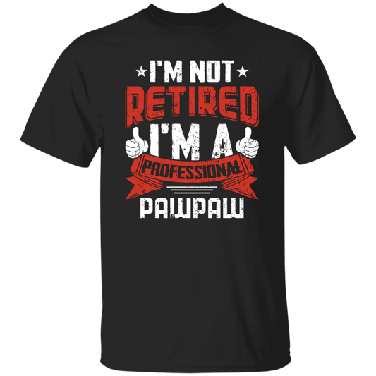 I'm Not Retired, I'm A Professional Pawpaw, Paternal Grandfather Unisex T-Shirt