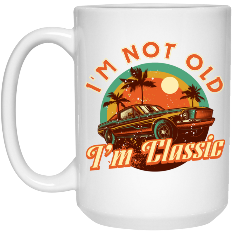 I'm not Old, I'm a Classic Car Mug