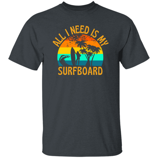 Surferboard And Beach, All I Need Is My Surfboard, Funny Surferboard Unisex T-Shirt