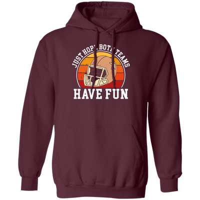 Play Football Together, Just Relaxing, Hope Both Team Have Fun Pullover Hoodie