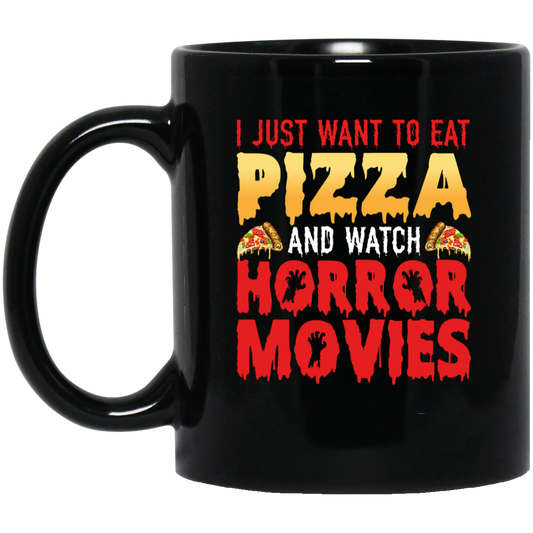 I Just Want To Eat Pizza And Watch Horror Movies, Horror Film, Halloween Party Black Mug