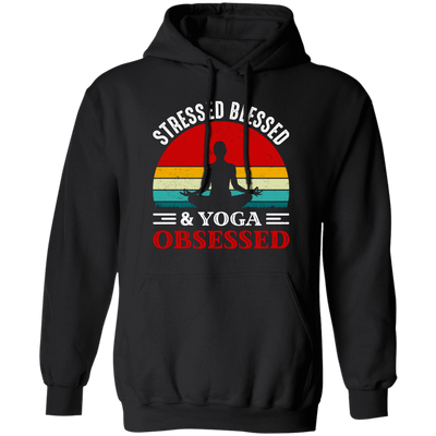 Stresses Blessed And Yoga Obsessed, Retro Yoga Pullover Hoodie