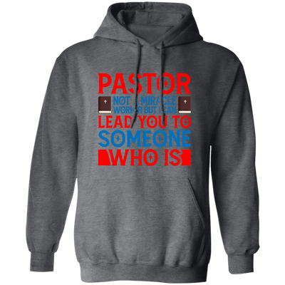 Pastor Not A Miracle Worker, But I Can Lead You To Someone Who Is Pullover Hoodie