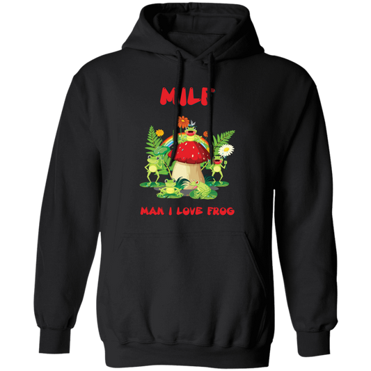 MILF, Man I Love Frog, Frogs And Mushrooms, Funny Frogs Pullover Hoodie