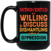 Introverted But Willing To Discuss Dismantling Systems Of Oppression Black Mug