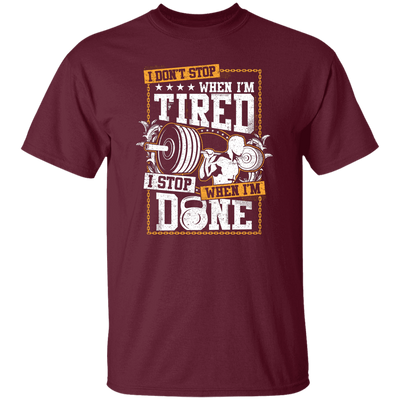 I Don't Stop When I'm Tired, I Stop When I'm Done, Do The Gym Unisex T-Shirt