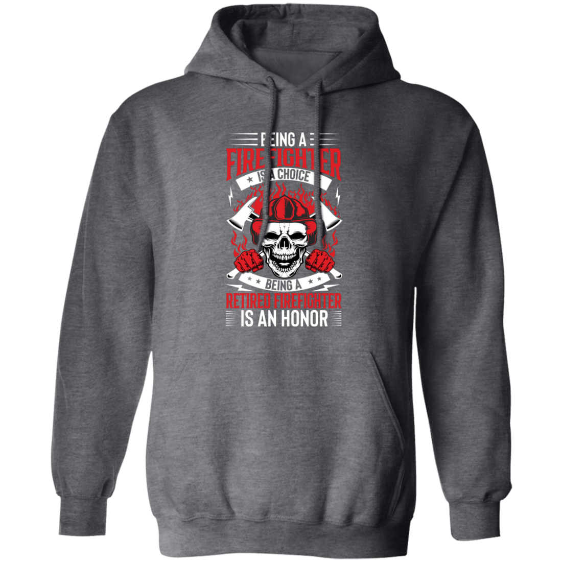 Being A Firefighter Is A Choice, Being A Retired Firefighter Is An Honor Pullover Hoodie