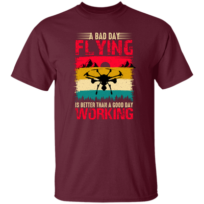 A Bad Day Flying Is Better Than A Good Day Working, Retro Drone, Retro Flying Unisex T-Shirt