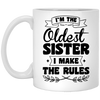 I'm The Oldest Sister, I Make The Rules, Sister Gift White Mug