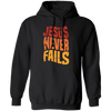 Jesus Never Fails, Jesus Cross, Retro Jesus, Christ Cross Pullover Hoodie