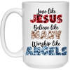 Love Like Jesus, Believe Like Mary, Worship Like Angels White Mug