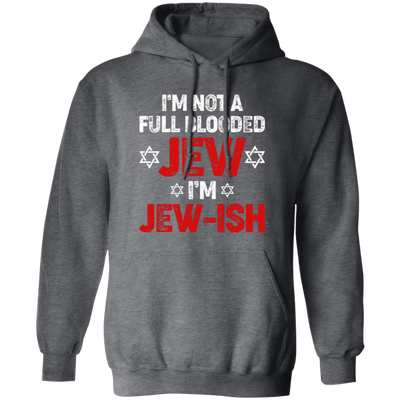 I'm Not A Full Blooded Jew, I'm Jew-ish, Jewish Blooded Pullover Hoodie