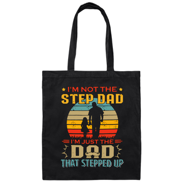 I'm Not The Step Dad, I'm Just The Dad, That Stepped Up Canvas Tote Bag