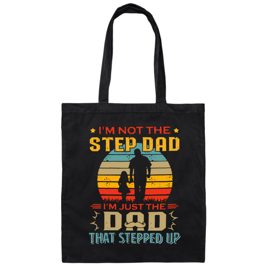 I'm Not The Step Dad, I'm Just The Dad, That Stepped Up Canvas Tote Bag