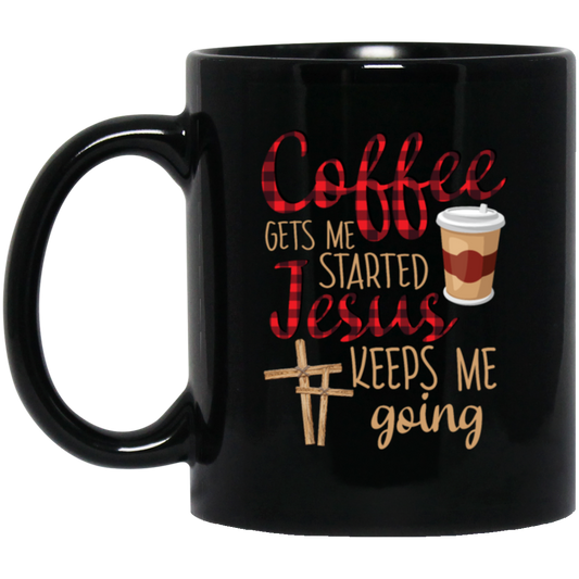Coffee Gets Me Started, Jesus Keeps Me Going Black Mug