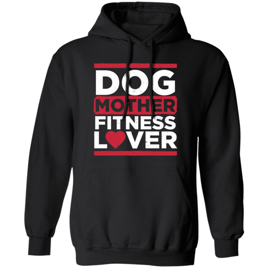 Dog Mother Fitness Lover, Fitness Mom, Love Dog, Mother Lover Gift Pullover Hoodie