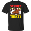 Strikes Gift, Thanksgiving Day Men Women Bowling Unisex T-Shirt