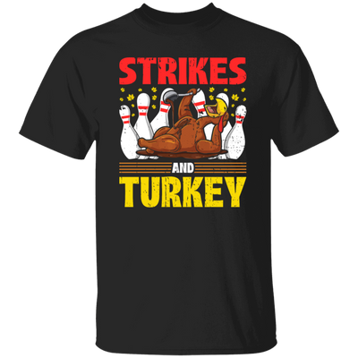 Strikes Gift, Thanksgiving Day Men Women Bowling Unisex T-Shirt