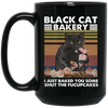 Black Cat Bakery, I Just Baked You Some Shut The Fucupcakes Black Mug