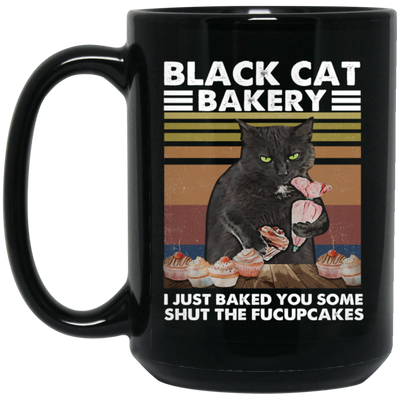 Black Cat Bakery, I Just Baked You Some Shut The Fucupcakes Black Mug