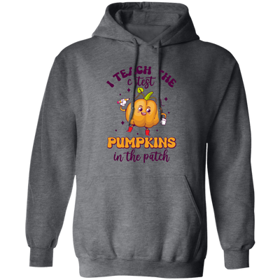 I Teach The Cutest Pumpkins In The Patch, Love Fall Pullover Hoodie